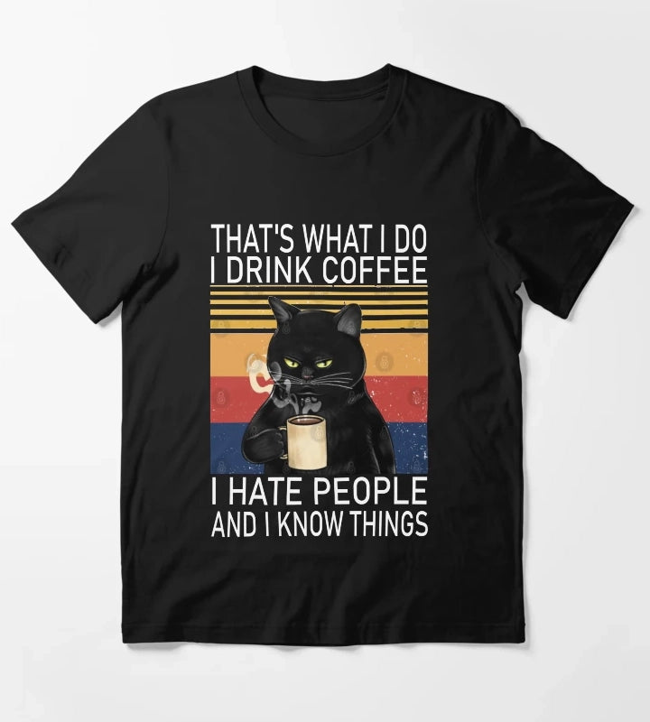 Thats What I Do I Drink Coffee I Hate People And I Know Things Cat Lover T-Shirt