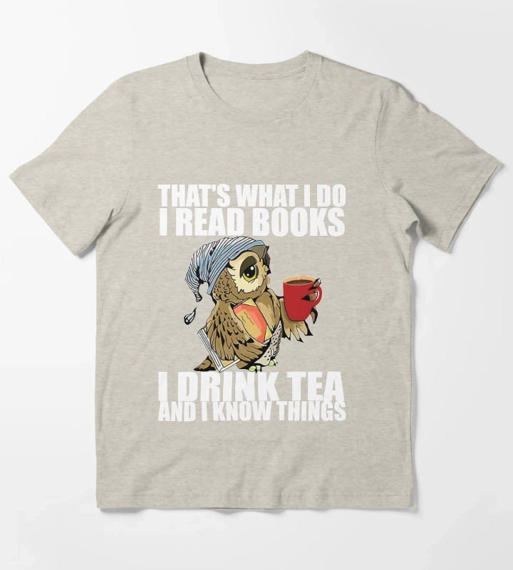 Thats what I do I read books I drink tea and I know things T-Shirt Cream
