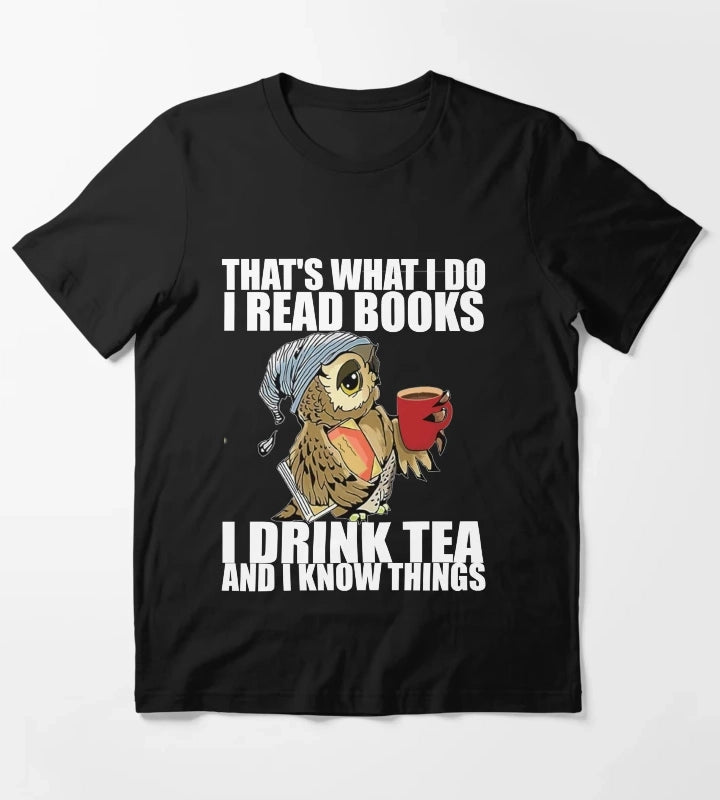 Thats what I do I read books I drink tea and I know things T-Shirt
