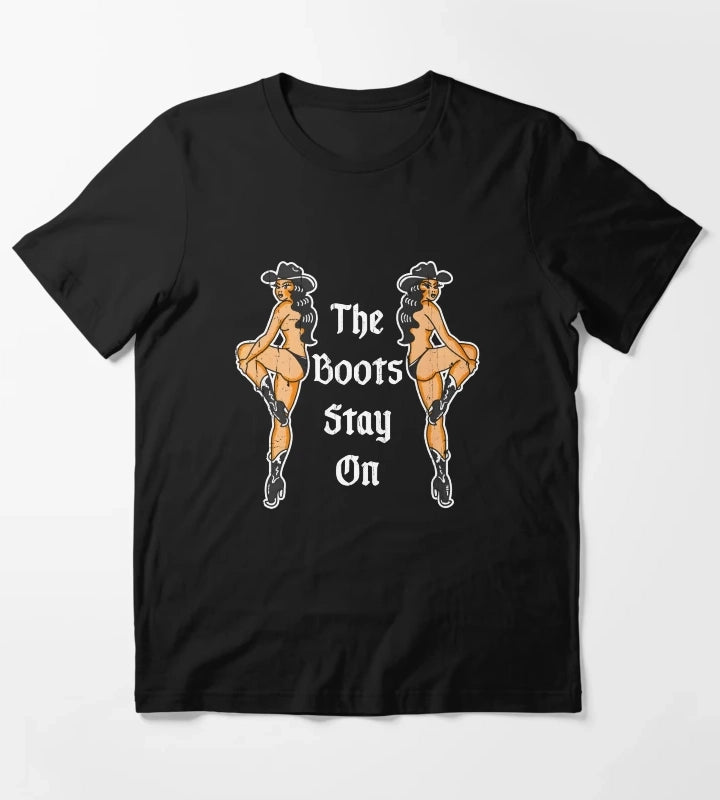 The Boots Stay On T-Shirt