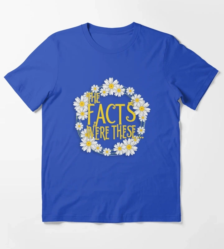 The Facts Were These Pushing Daisies T-Shirt Blue