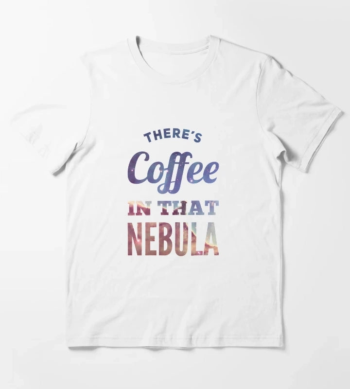 Theres Coffee In That Nebula T-Shirt White