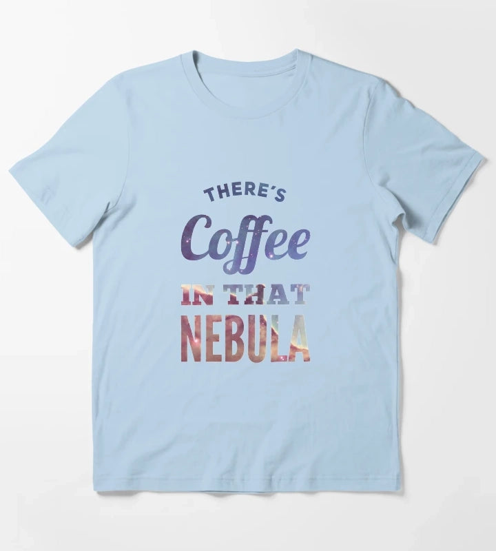 Theres Coffee In That Nebula T-Shirt Sky Blue