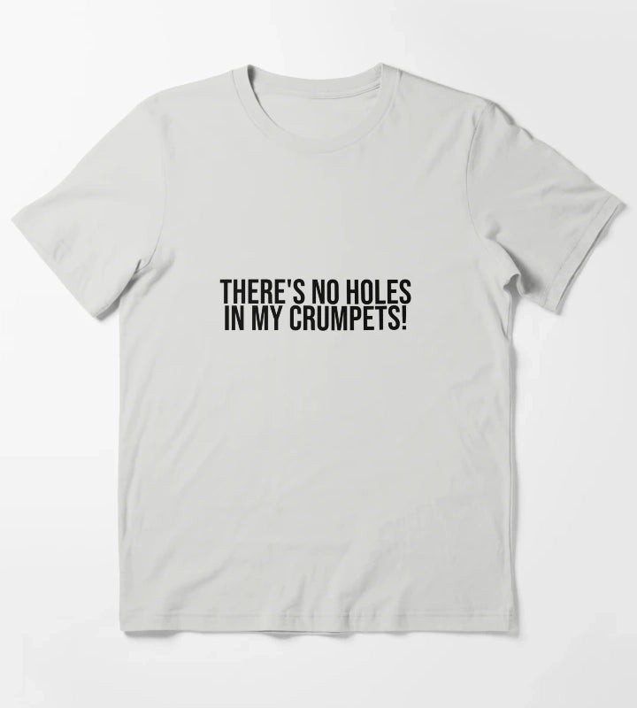 Theres no holes in my crumpets T-Shirt Light Grey
