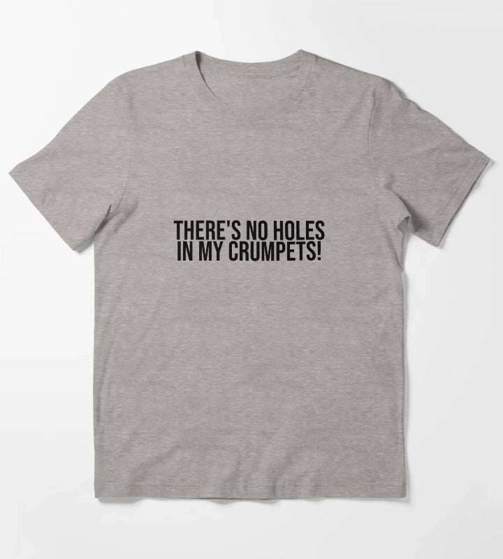 Theres no holes in my crumpets T-Shirt Heather Grey