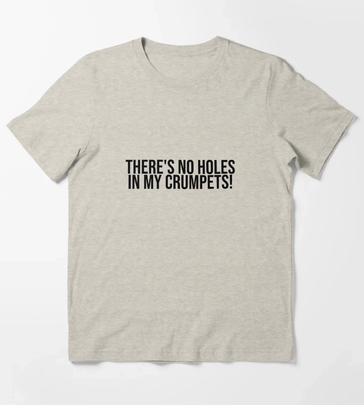 Theres no holes in my crumpets T-Shirt Cream