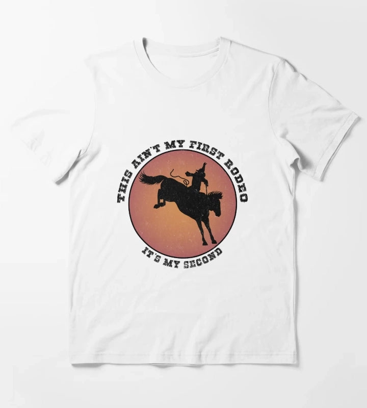 This Aint My First Rodeo Its My Second T-Shirt White