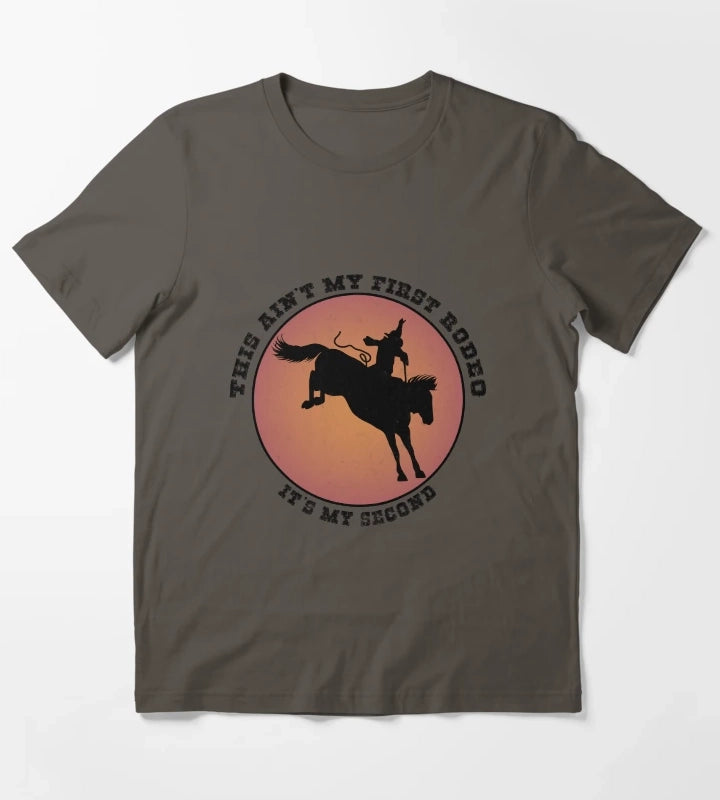 This Aint My First Rodeo Its My Second T-Shirt Dark Grey