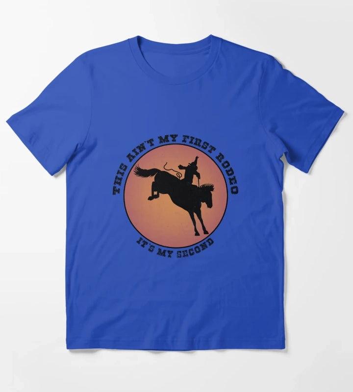 This Aint My First Rodeo Its My Second T-Shirt Blue