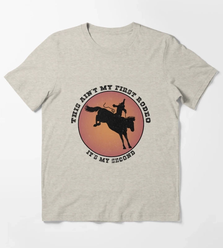 This Aint My First Rodeo Its My Second T-Shirt Cream