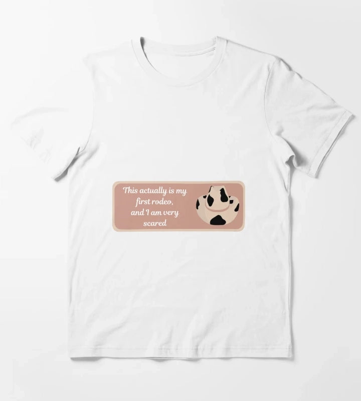 This actually is my first rodeo and I am very scared T-Shirt White