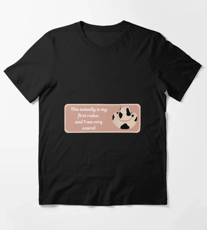 This actually is my first rodeo and I am very scared T-Shirt