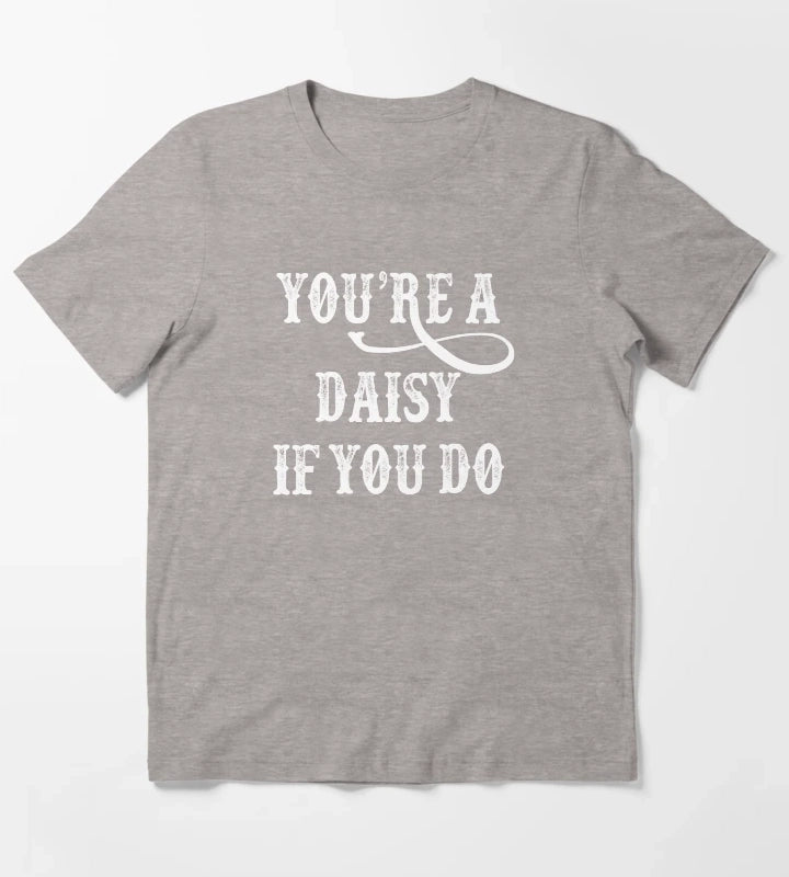 Tombstone Quote Youre A Daisy If You Do T-Shirt Heather Grey
