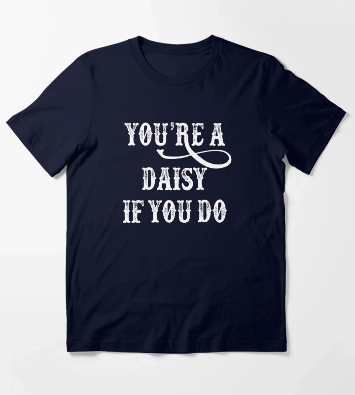 Tombstone Quote Youre A Daisy If You Do T-Shirt Navy