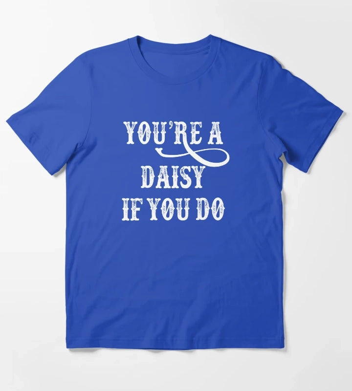 Tombstone Quote Youre A Daisy If You Do T-Shirt Blue