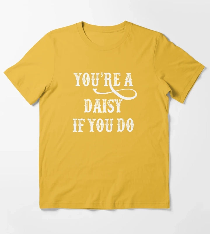 Tombstone Quote Youre A Daisy If You Do T-Shirt Yellow