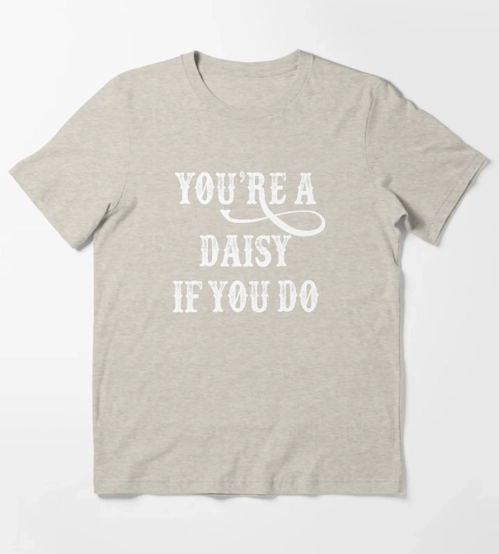 Tombstone Quote Youre A Daisy If You Do T-Shirt Cream