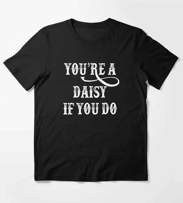Tombstone Quote Youre A Daisy If You Do T-Shirt