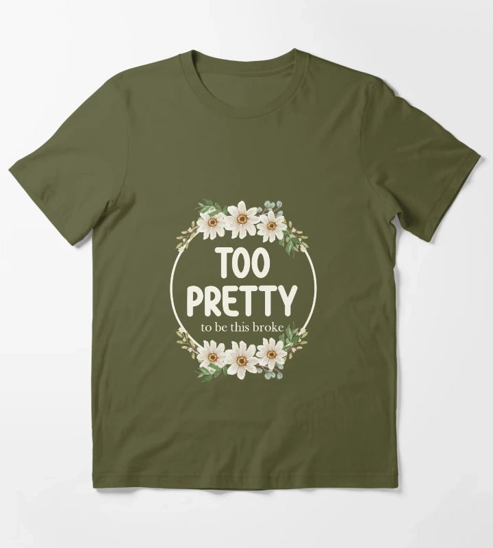 Too Pretty To Be This Broke Funny Relatable Daisy Wreath T-Shirt Olive Green