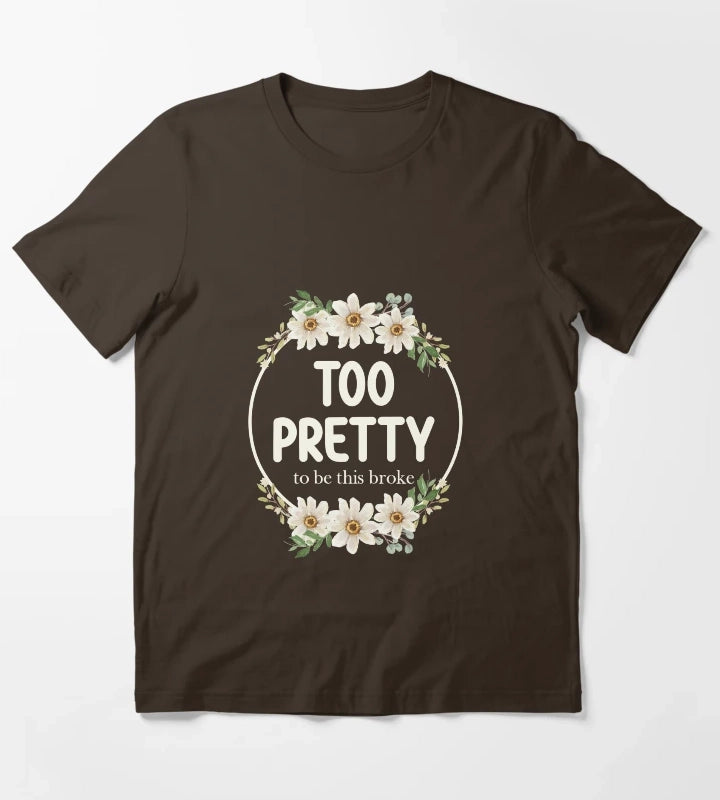 Too Pretty To Be This Broke Funny Relatable Daisy Wreath T-Shirt Brown