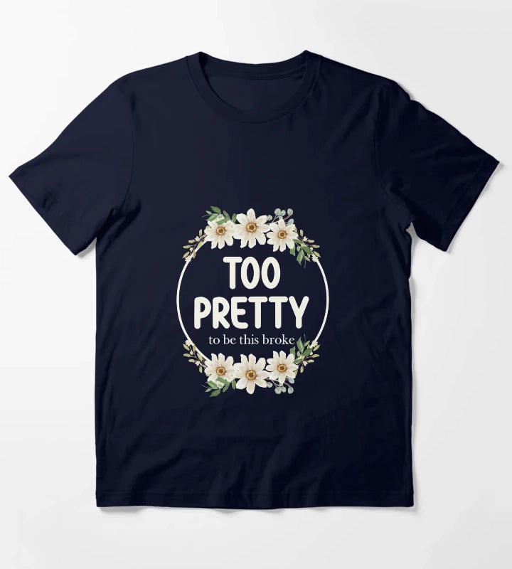 Too Pretty To Be This Broke Funny Relatable Daisy Wreath T-Shirt Navy