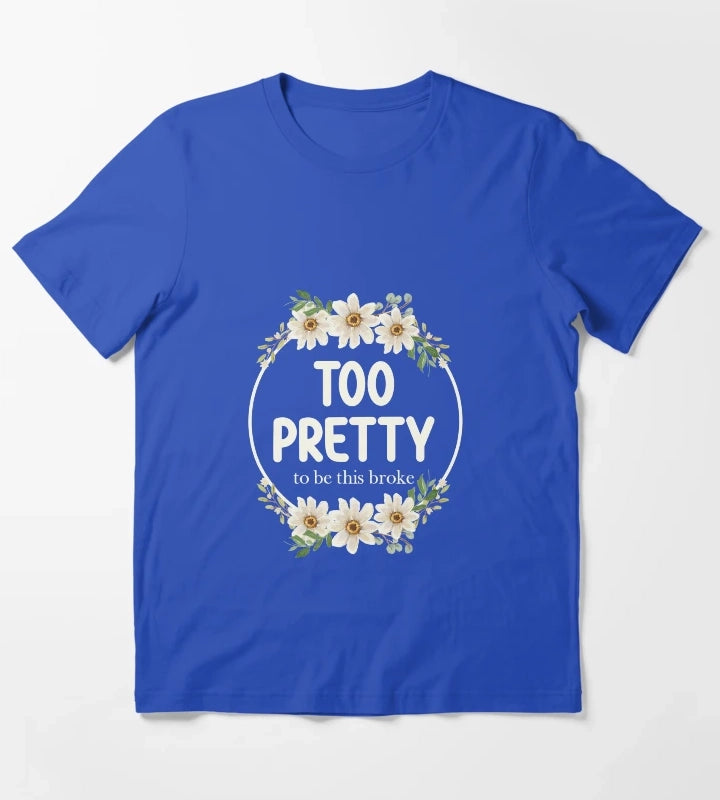 Too Pretty To Be This Broke Funny Relatable Daisy Wreath T-Shirt Blue