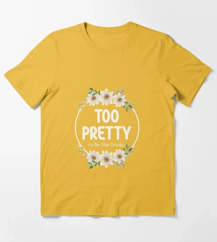 Too Pretty To Be This Broke Funny Relatable Daisy Wreath T-Shirt Yellow