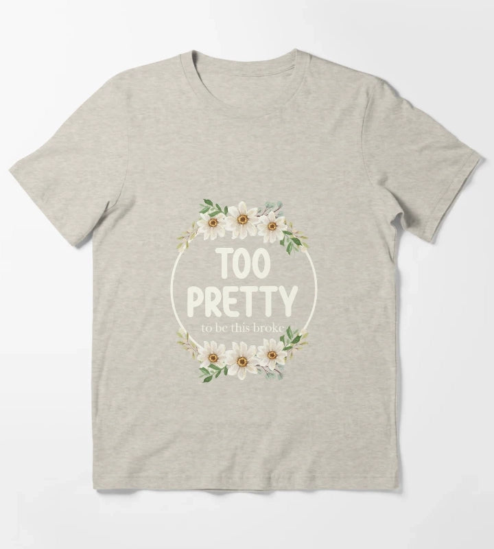 Too Pretty To Be This Broke Funny Relatable Daisy Wreath T-Shirt Cream