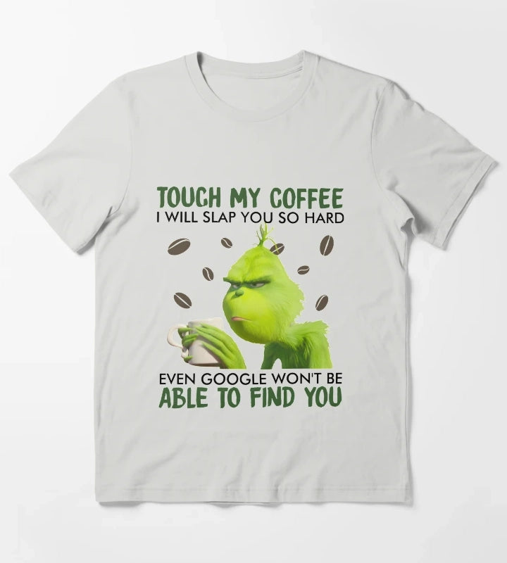 Touch My Coffee i will slap you so hard even google wont be able to find you T-Shirt Light Grey