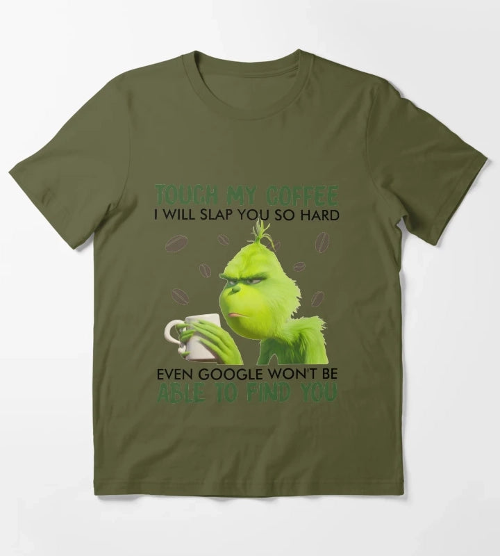 Touch My Coffee i will slap you so hard even google wont be able to find you T-Shirt Olive Green