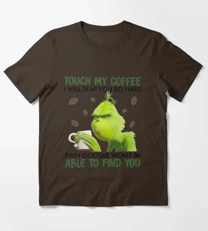 Touch My Coffee i will slap you so hard even google wont be able to find you T-Shirt Brown