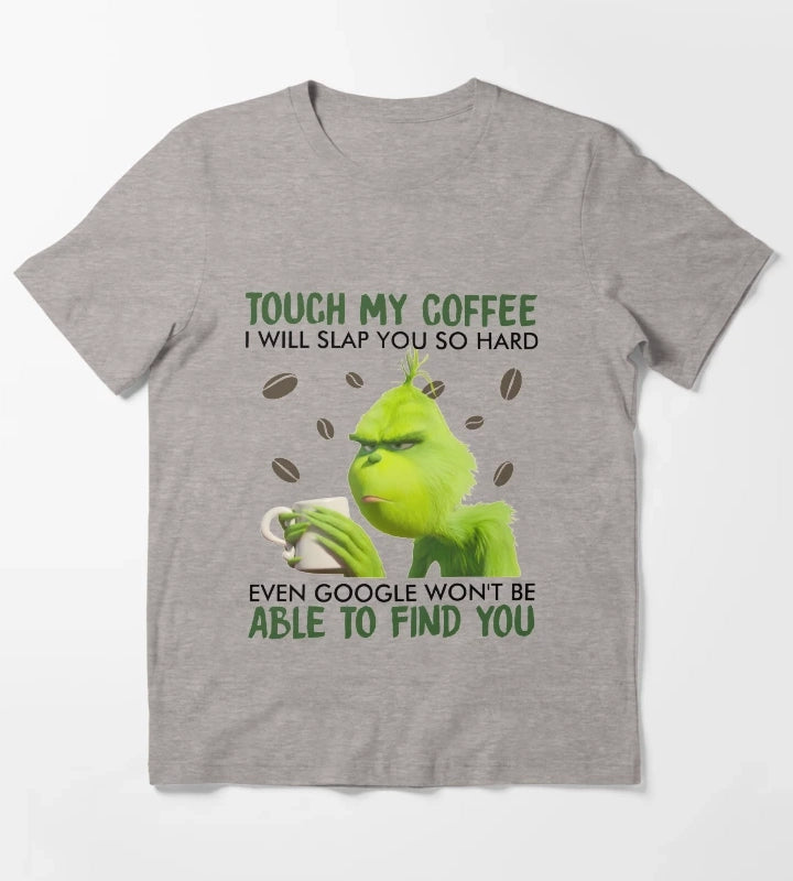 Touch My Coffee i will slap you so hard even google wont be able to find you T-Shirt Heather Grey