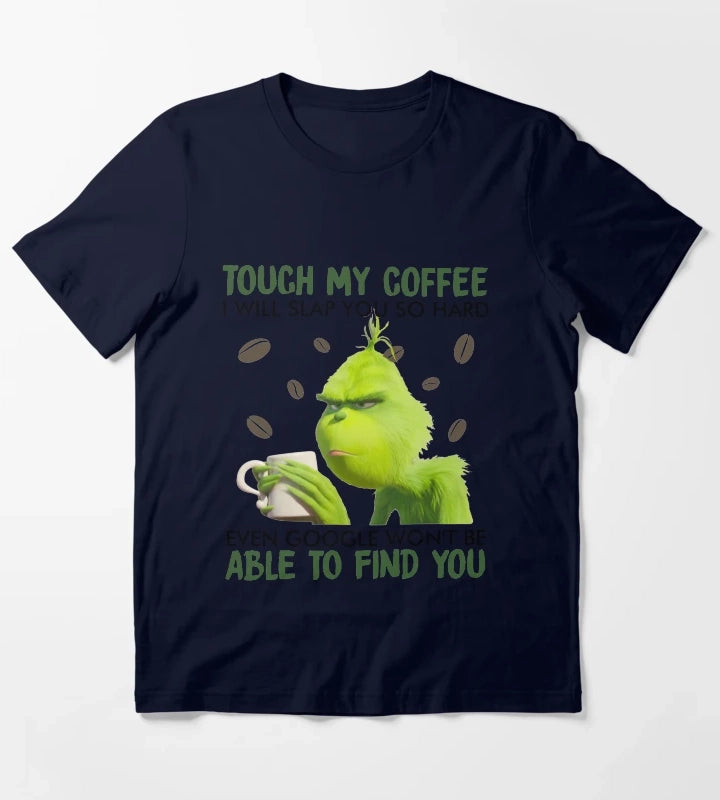 Touch My Coffee i will slap you so hard even google wont be able to find you T-Shirt Navy
