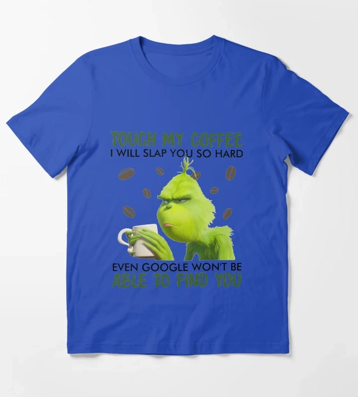 Touch My Coffee i will slap you so hard even google wont be able to find you T-Shirt Blue