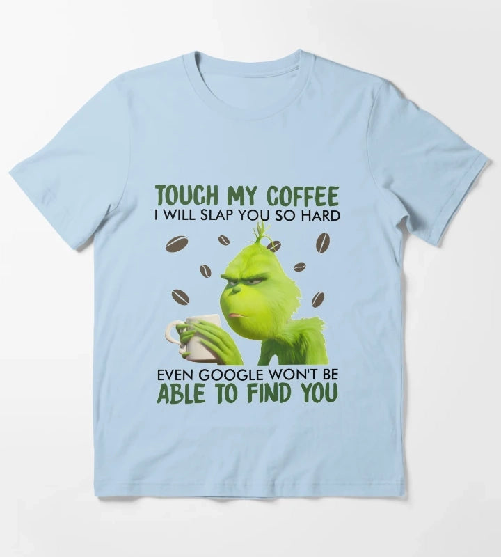 Touch My Coffee i will slap you so hard even google wont be able to find you T-Shirt Sky Blue