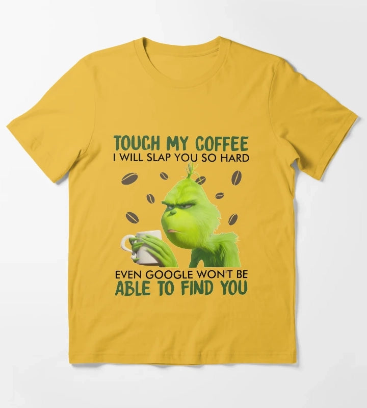 Touch My Coffee i will slap you so hard even google wont be able to find you T-Shirt Yellow