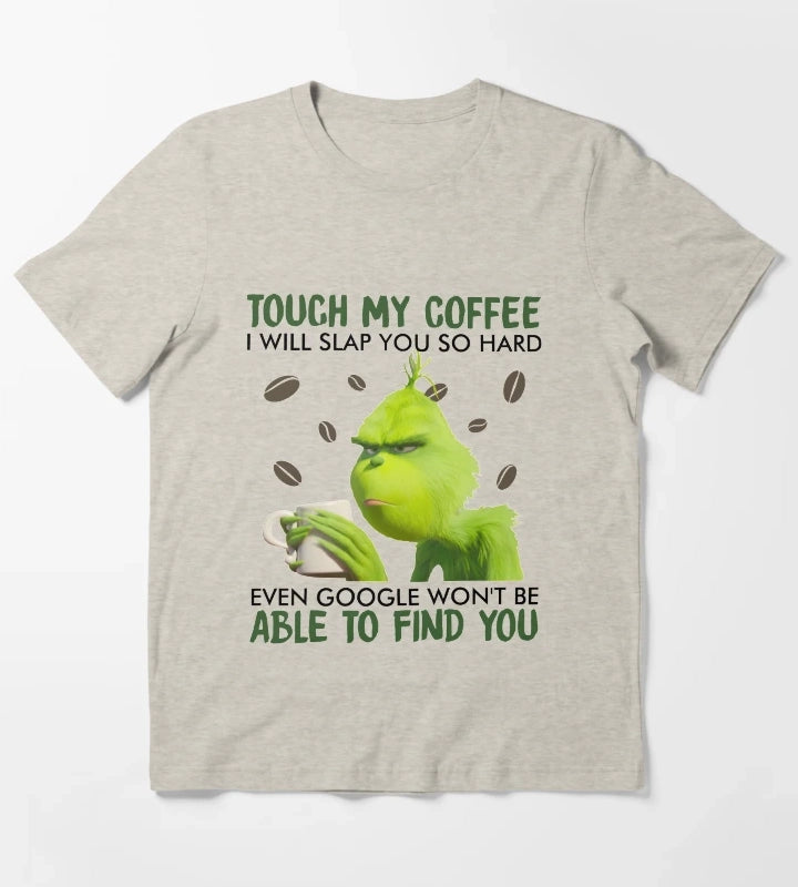 Touch My Coffee i will slap you so hard even google wont be able to find you T-Shirt Cream