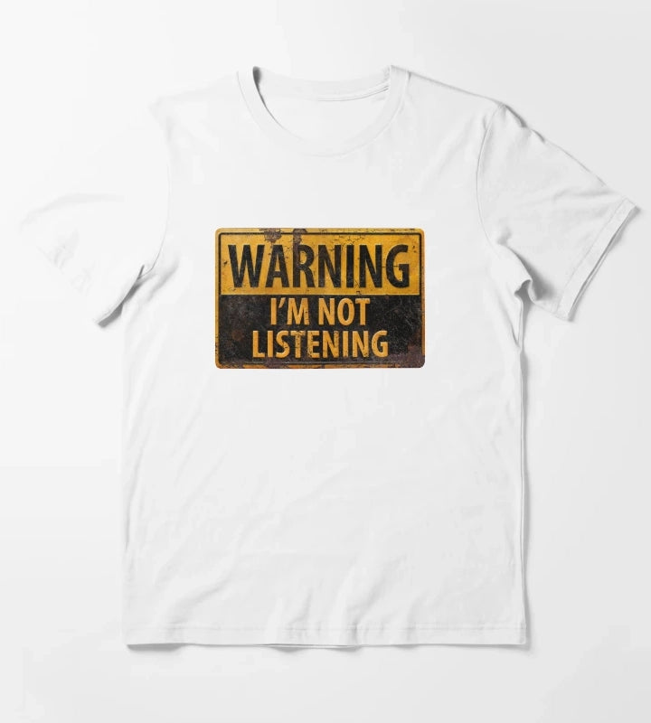 WARNING IM NOT LISTENING Caution Danger Sign T-Shirt White
