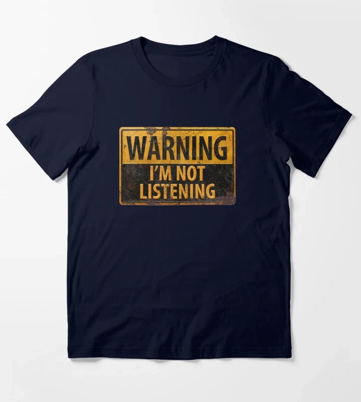 WARNING IM NOT LISTENING Caution Danger Sign T-Shirt Navy