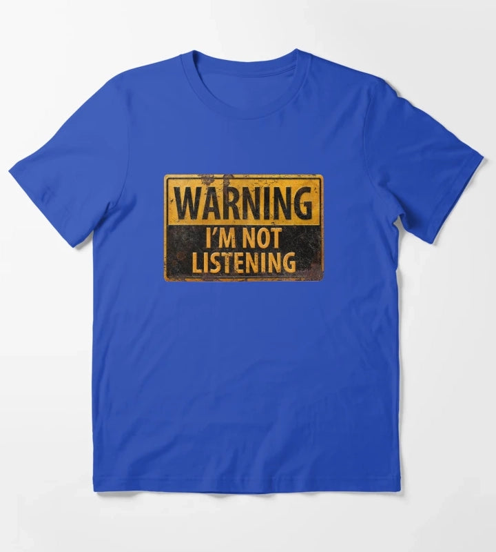 WARNING IM NOT LISTENING Caution Danger Sign T-Shirt Blue