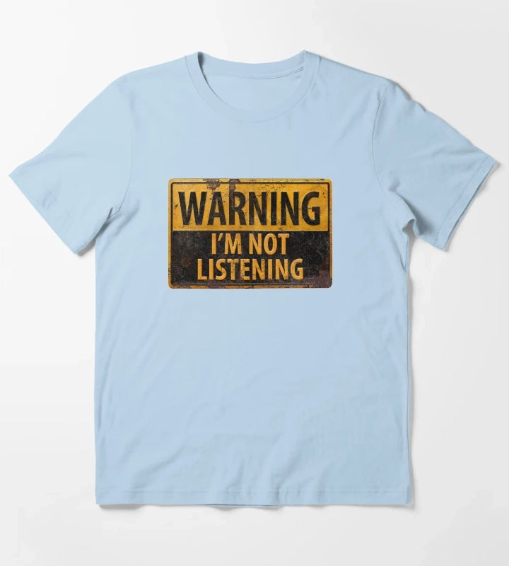 WARNING IM NOT LISTENING Caution Danger Sign T-Shirt Sky Blue