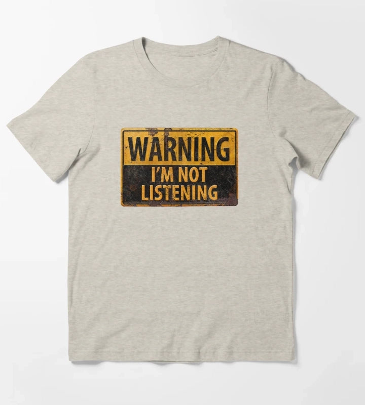 WARNING IM NOT LISTENING Caution Danger Sign T-Shirt Cream