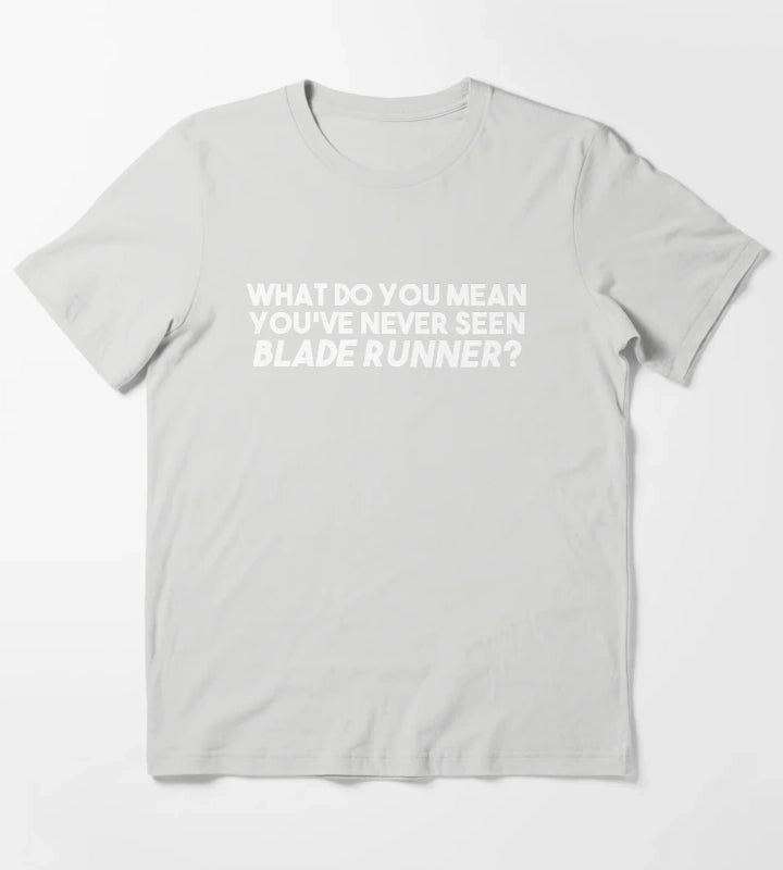 WHAT DO YOU MEAN YOUVE NEVER SEEN BLADE RUNNER T-Shirt Light Grey