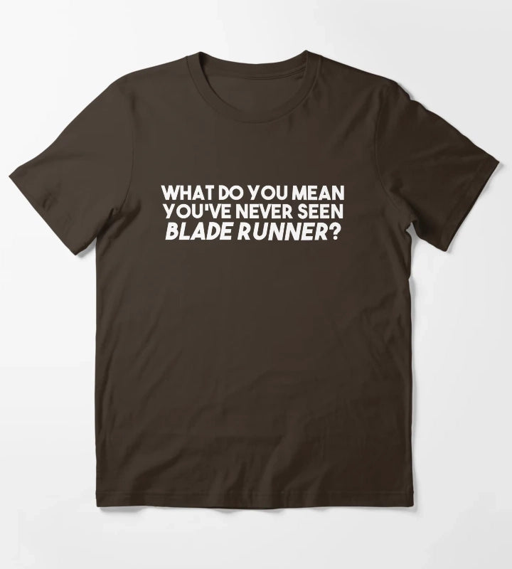 WHAT DO YOU MEAN YOUVE NEVER SEEN BLADE RUNNER T-Shirt Brown