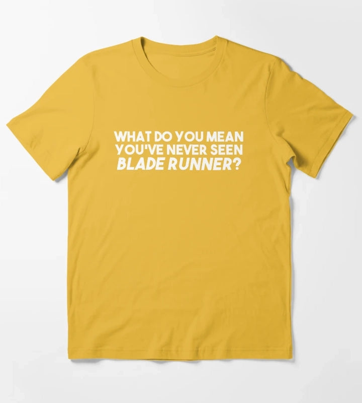 WHAT DO YOU MEAN YOUVE NEVER SEEN BLADE RUNNER T-Shirt Yellow