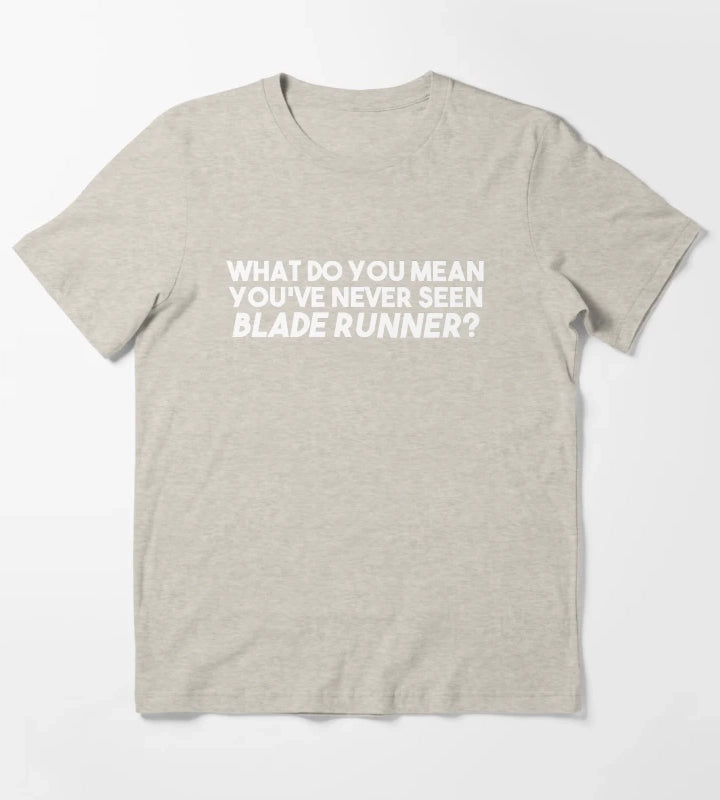 WHAT DO YOU MEAN YOUVE NEVER SEEN BLADE RUNNER T-Shirt Cream