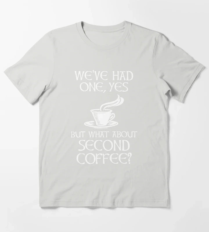 Weve Had One Yes But What About Second Coffee T-Shirt Light Grey