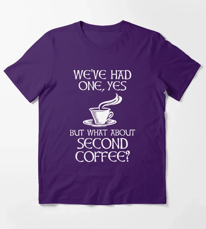 Weve Had One Yes But What About Second Coffee T-Shirt Purple