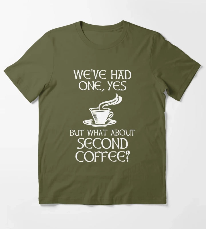 Weve Had One Yes But What About Second Coffee T-Shirt Olive Green