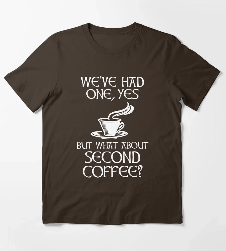 Weve Had One Yes But What About Second Coffee T-Shirt Brown